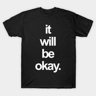 it will be okay. T-Shirt